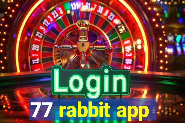 77 rabbit app